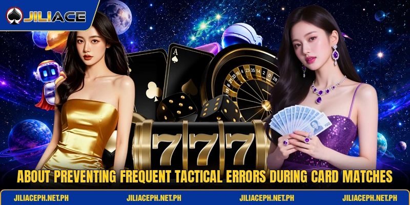About preventing frequent tactical errors during card matches