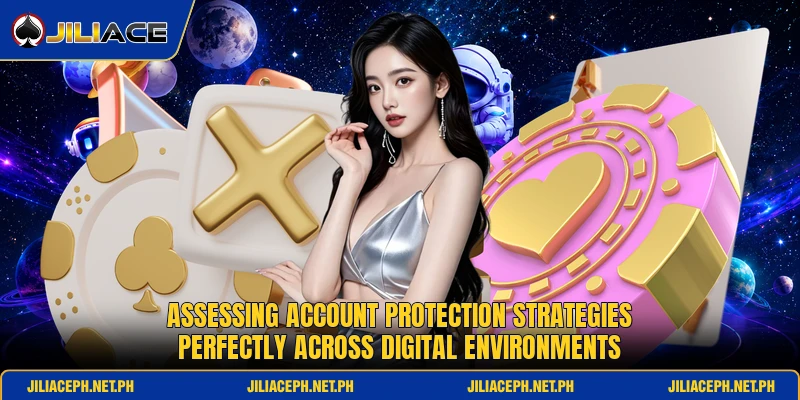 Assessing account protection strategies perfectly across digital environments Assessing account protection strategies perfectly across digital environments