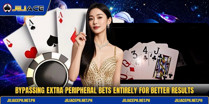 Bypassing extra peripheral bets entirely for better results