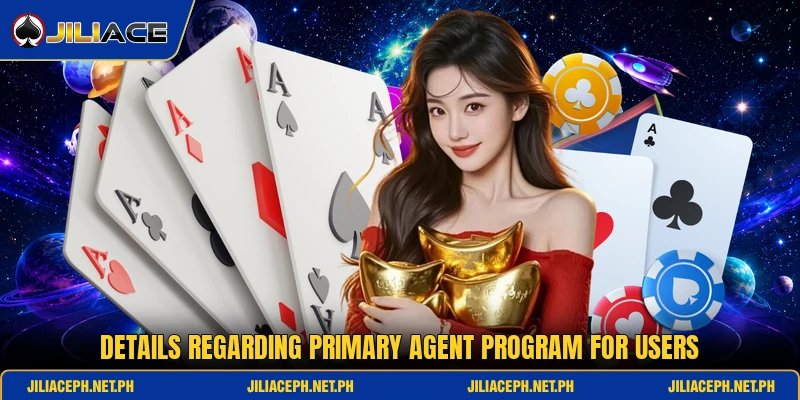 Details regarding primary agent program for users Details regarding primary agent program for users