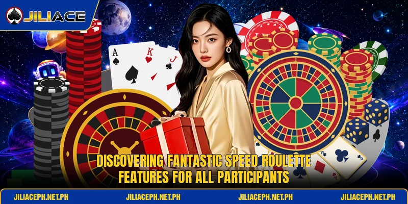 Discovering fantastic speed roulette features for all participants