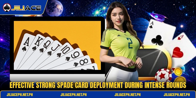 Effective strong spade card deployment during intense rounds