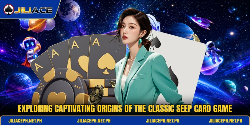 Exploring captivating origins of the classic seep card game Exploring captivating origins of the classic seep card game