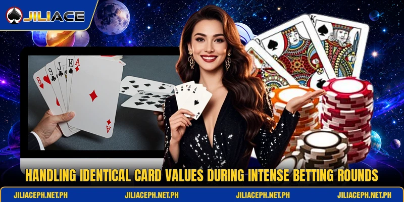 Handling identical card values during intense betting rounds Handling identical card values during intense betting rounds