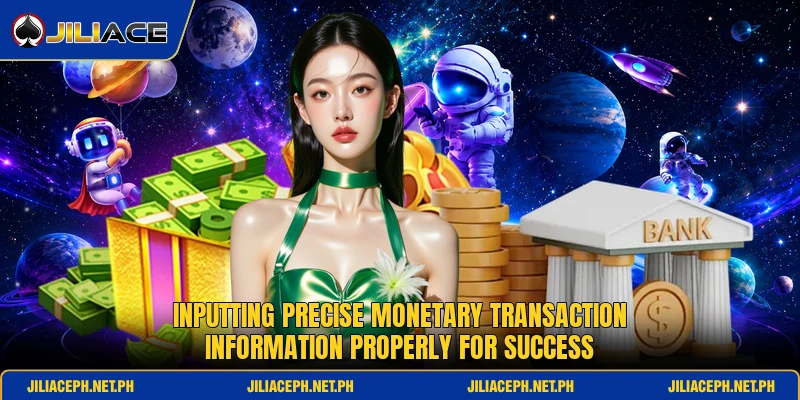 Inputting precise monetary transaction information properly for success