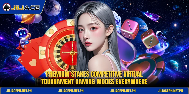 Premium stakes competitive virtual tournament gaming modes everywhere Premium stakes competitive virtual tournament gaming modes everywhere