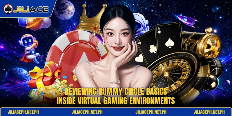 Reviewing rummy circle basics inside virtual gaming environments