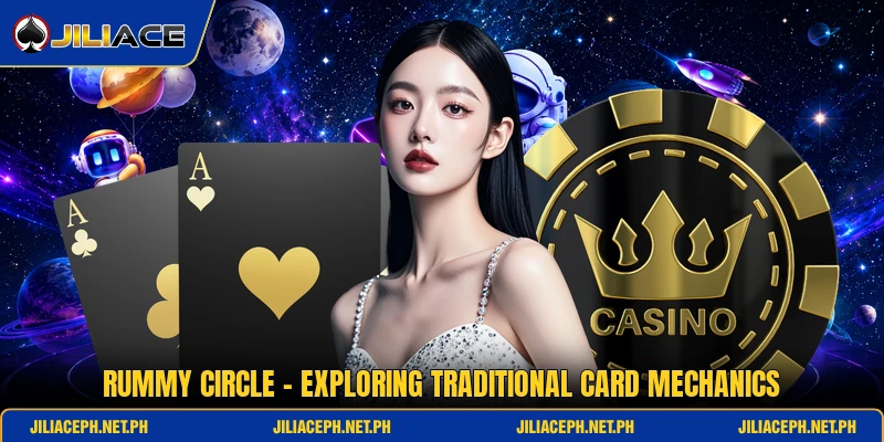 Rummy Circle - Exploring Traditional Card Mechanics