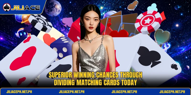 Superior winning chances through dividing matching cards today Superior winning chances through dividing matching cards today