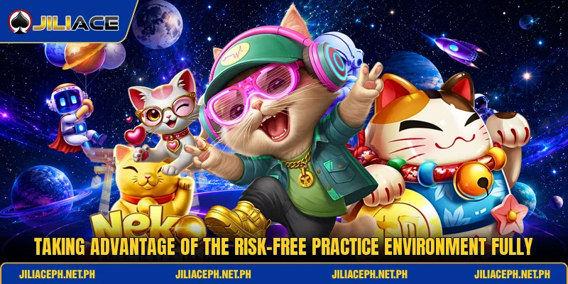 Taking advantage of the risk-free practice environment fully
